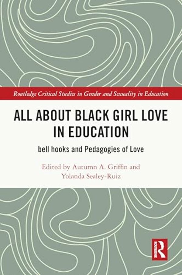 All About Black Girl Love In Education: Bell Hooks And Pedagogies Of Love-..