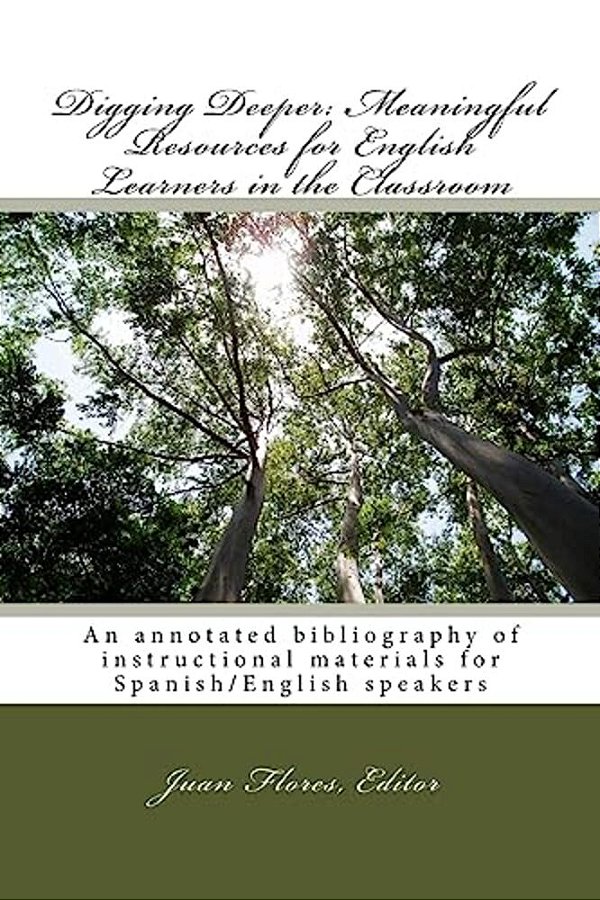 Digging Deeper: Meaningful Resources For English Learners In The Classroom: An Annotated Bibliography Of Instructional Materials For S-..