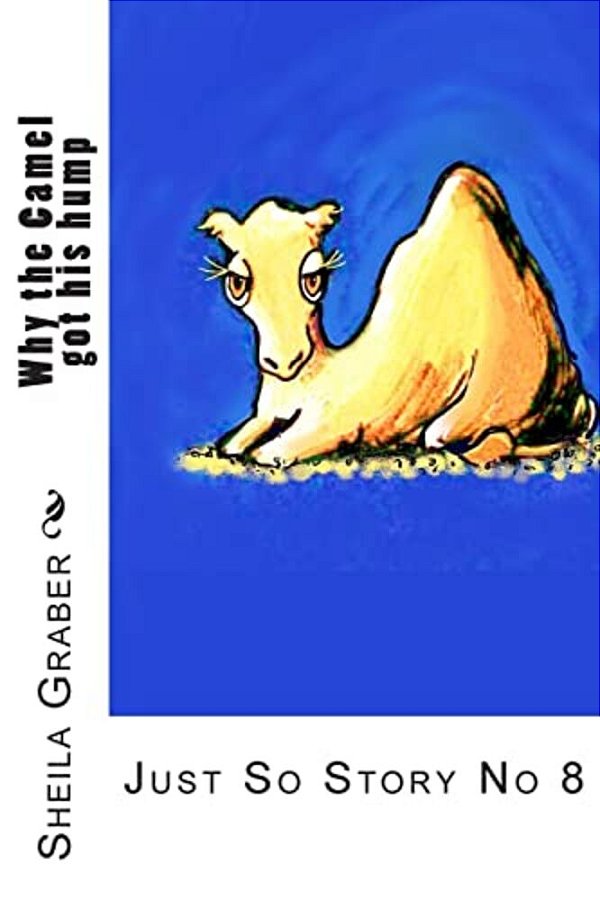 Why The Camel Got His Hump: Just So Story No 8-..