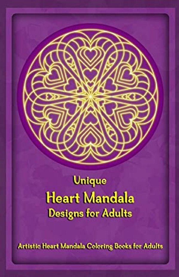 Unique Heart Mandala Designs For Adults: Artistic Heart Mandala Coloring Books For Adults-..