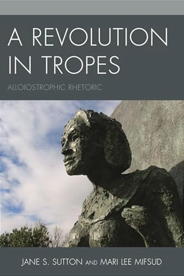 Revolution In Tropes: Alloiostrophic Rhetoric-..