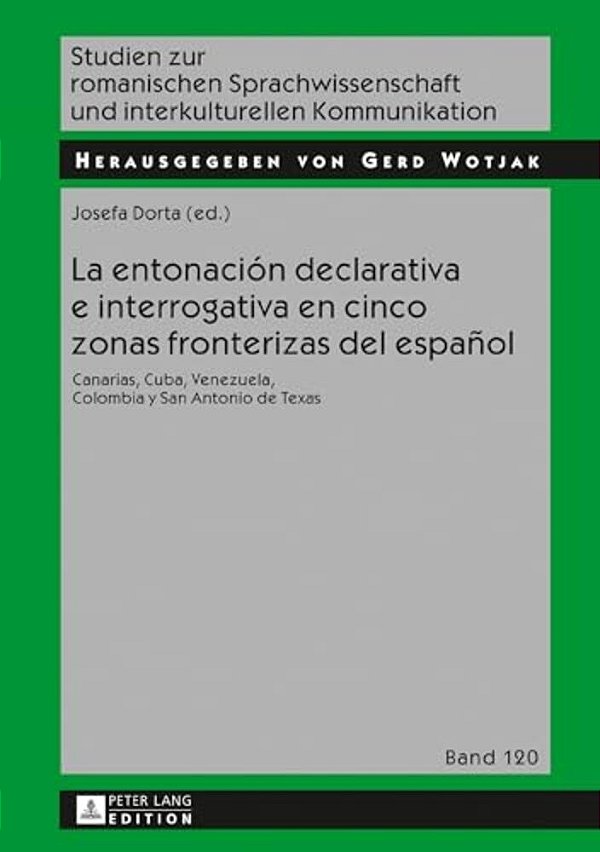 La Entonación Declarativa E Interrogativa En Cinco Zonas Fronterizas Del Español: Canarias, Cuba, Venezuela, Colombia Y San Antonio De Texas-..