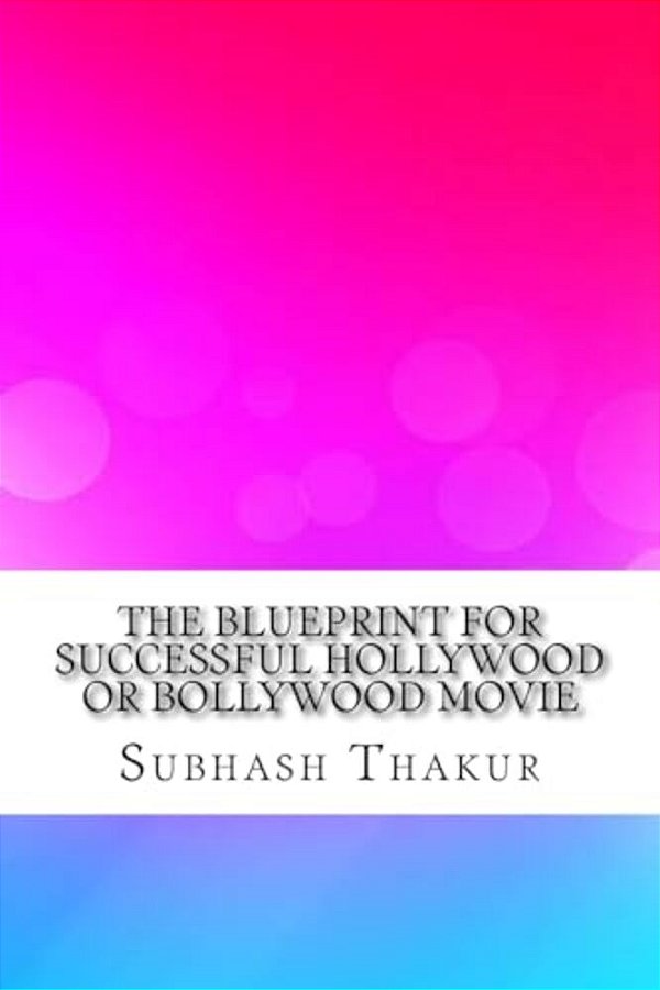 The Blueprint For Successful Hollywood Or Bollywood Movie-..
