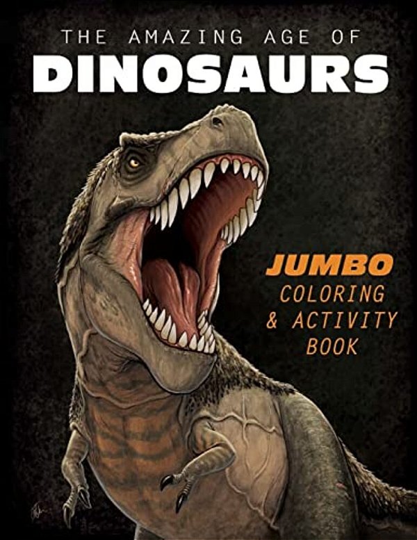 The Amazing Age Of Dinosaurs: Jumbo Coloring & Activity Book-..