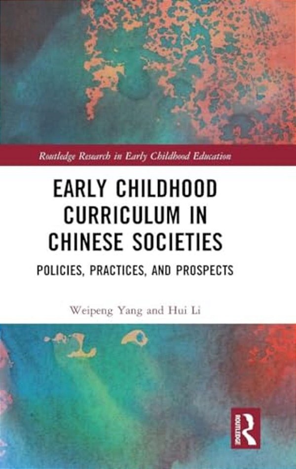 Early Childhood Curriculum In Chinese Societies: Policies, Practices, And Prospects-..