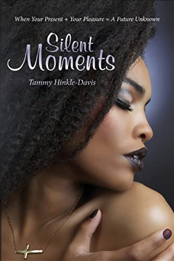Silent Moments: When Your Present + Your Pleasure  A Future Unknown-..
