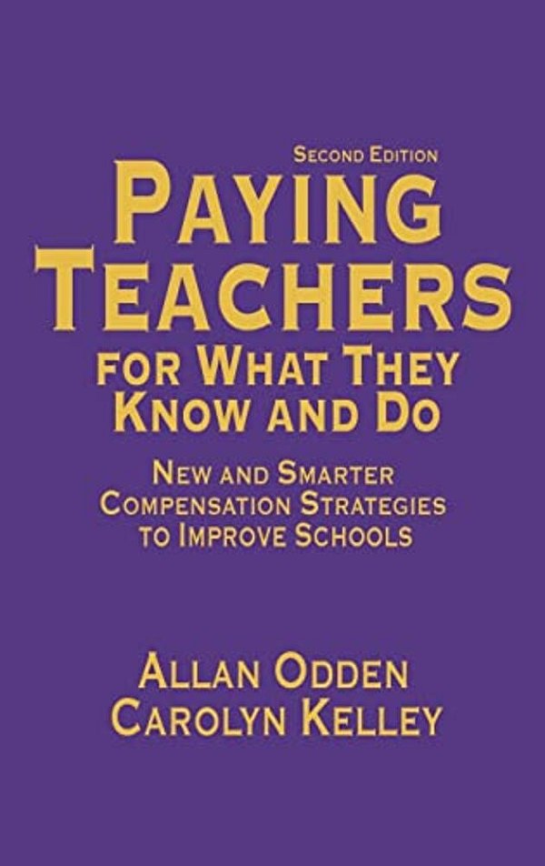 Paying Teachers For What They Know And Do: New And Smarter Compensation Strategies To Improve Schools-..