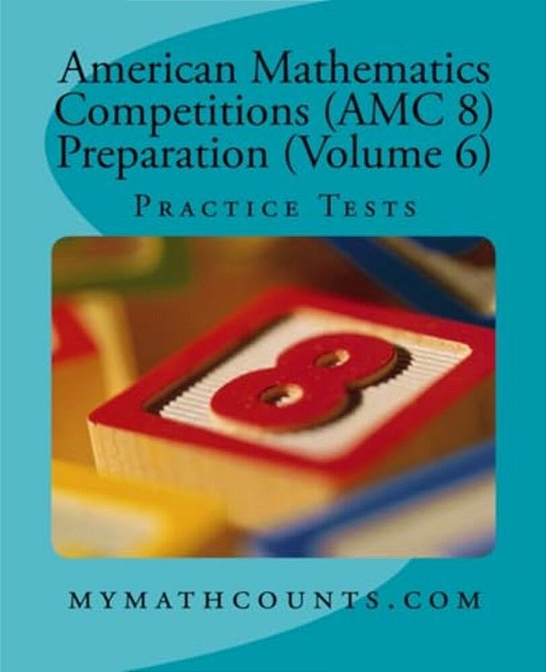 American Mathematics Competitions (Amc 8) Preparation (Volume 6): Practice Tests-..