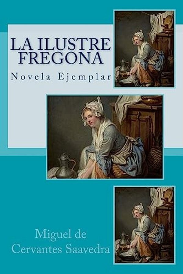 La Ilustre Fregona: Novela Ejemplar-..