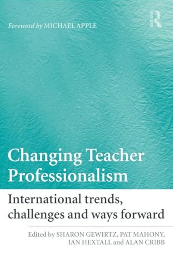 Changing Teacher Professionalism: International Trends, Challenges And Ways Forward-..