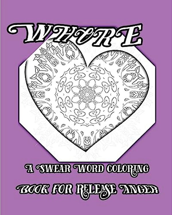 Whore: A Swear Word Coloring Book For Release Anger-..
