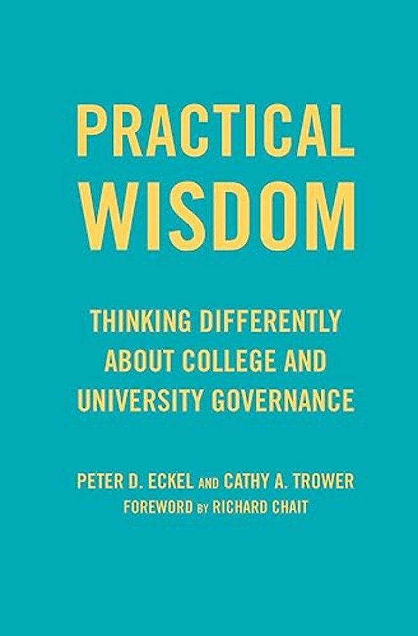 Practical Wisdom: Thinking Differently About College And University Governance-..