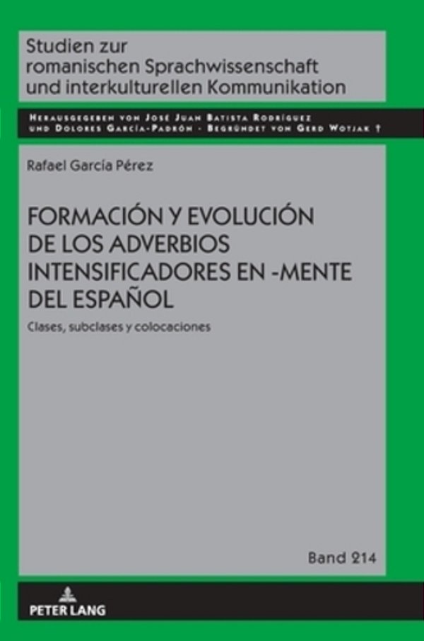 Formación Y Evolución De Los Adverbios Intensificadores En -Mente Del Español: Clases, Subclases Y Colocaciones-..