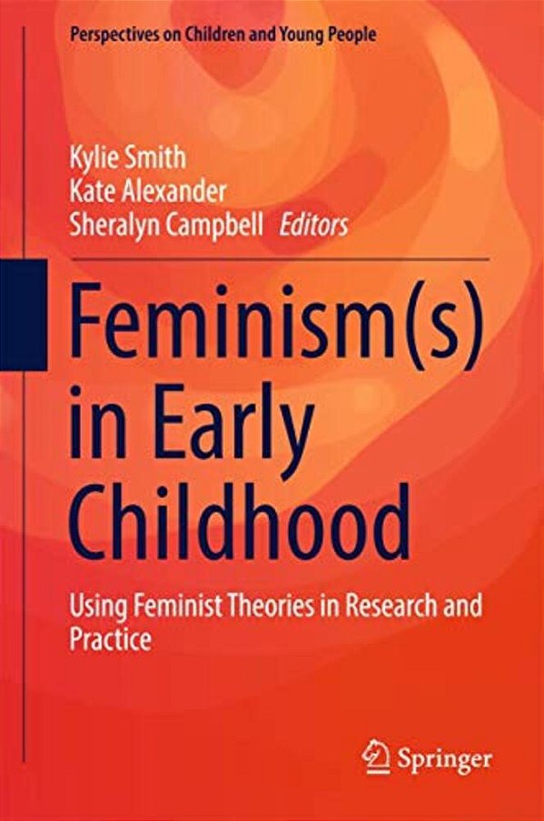 Feminism(s) In Early Childhood: Using Feminist Theories In Research And Practice-..