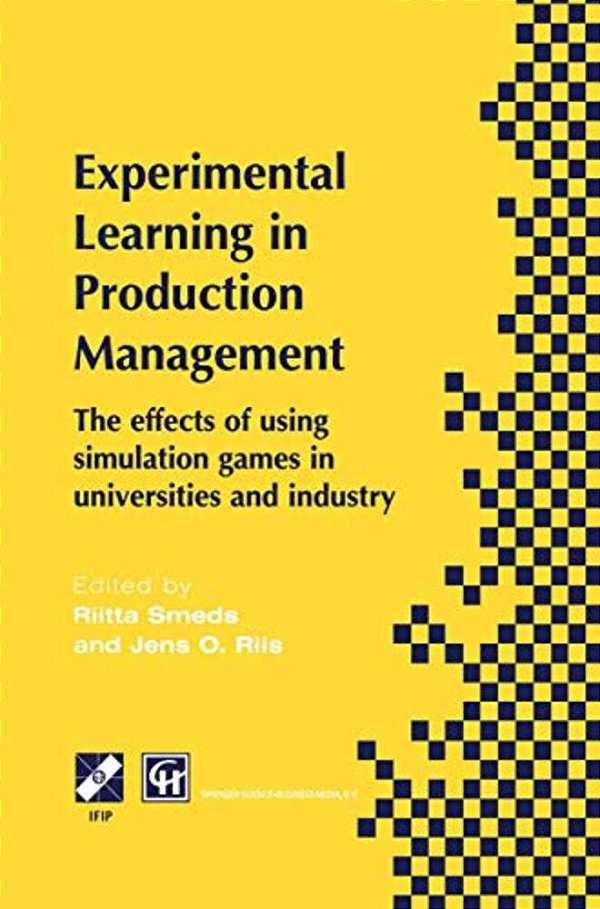 Experimental Learning In Production Management: Ifip TC5/WG5.7 Third Workshop On Games In Production Management: The Effects Of Games On Developing-..