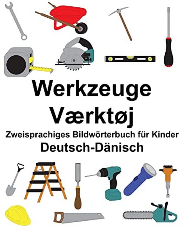 Deutsch-Dänisch Werkzeuge/Værktøj Zweisprachiges Bildwörterbuch Für Kinder-..