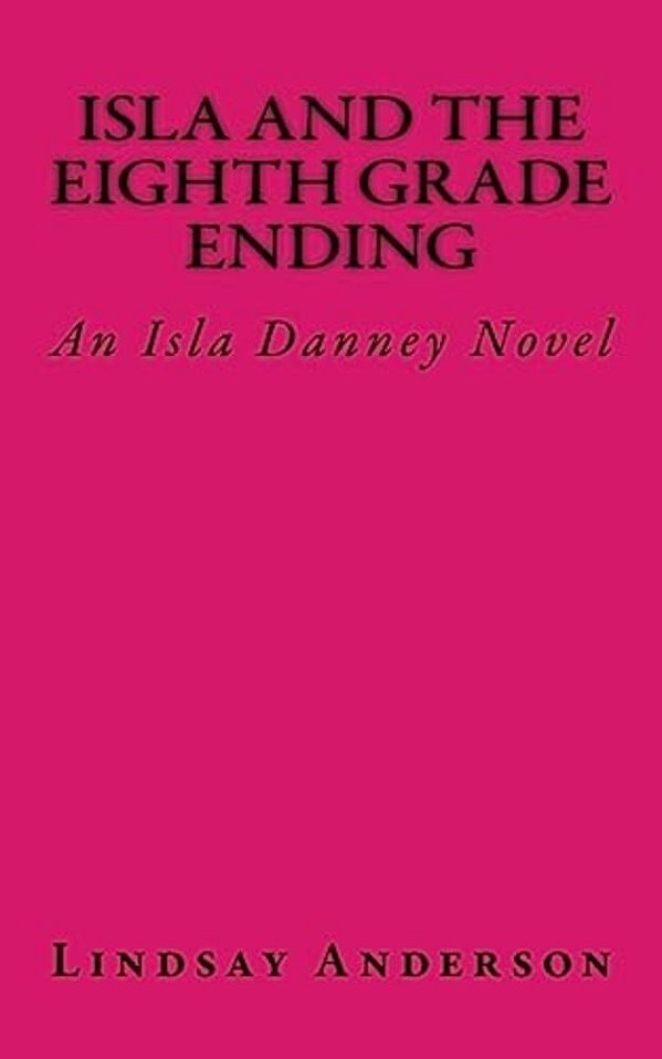 Isla And The Eighth Grade Ending: An Isla Danney Novel-..