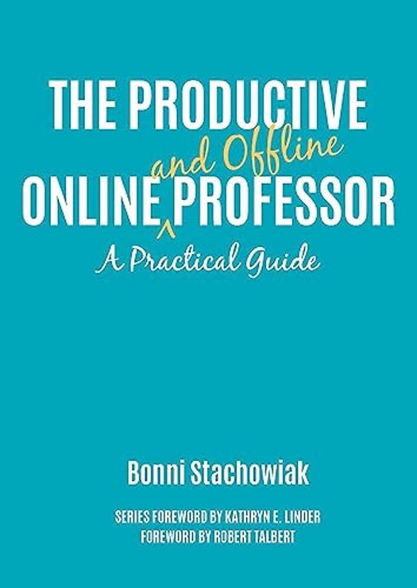 The Productive Online And Offline Professor: A Practical Guide-..