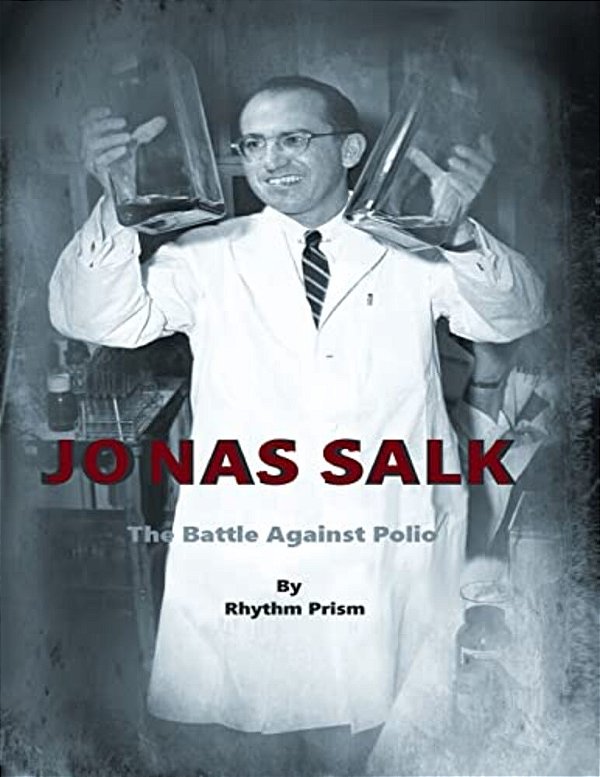 Jonas Salk: The Battle Against Polio-..