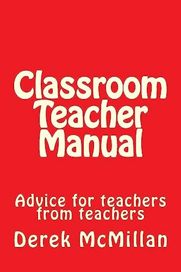Classroom Teacher Manual: Advice For Teachers From Teachers-..