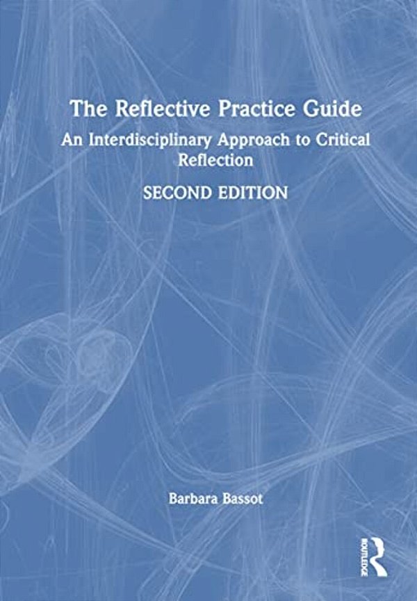 The Reflective Practice Guide: An Interdisciplinary Approach To Critical Reflection-..