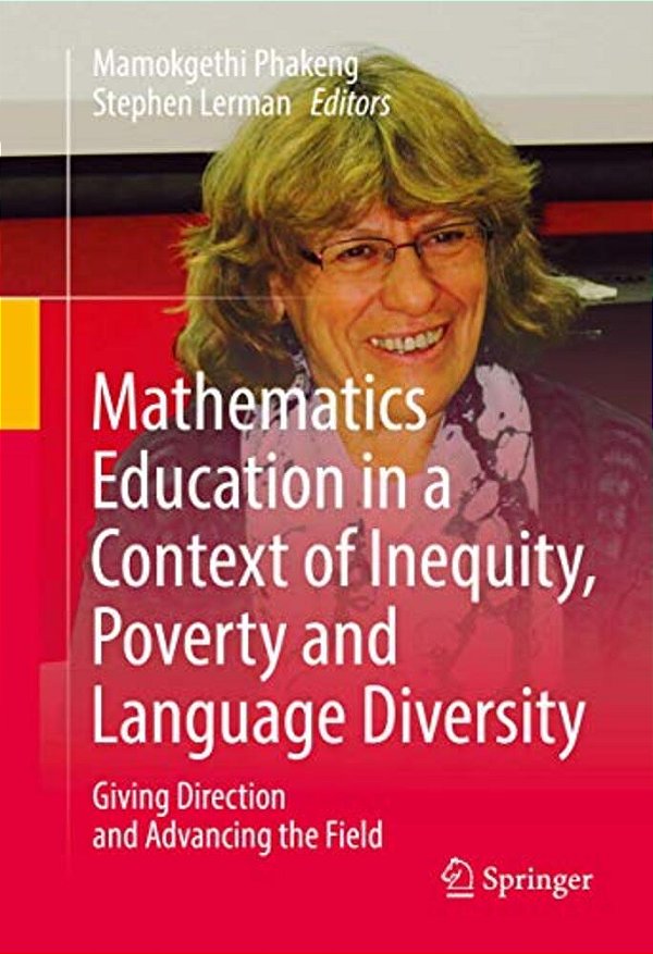 Mathematics Education In A Context Of Inequity, Poverty And Language Diversity: Giving Direction And Advancing The Field-..