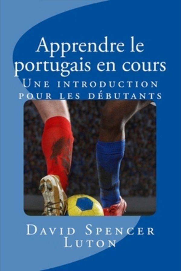 Apprendre Le Portugais En Cours: Une Introduction Pour Les Débutants-..