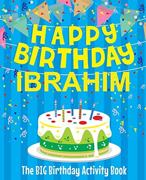 Happy Birthday Ibrahim - The Big Birthday Activity Book: (Personalized Children's Activity Book)-..