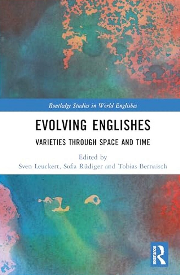 Evolving Englishes: Varieties Through Space And Time-..