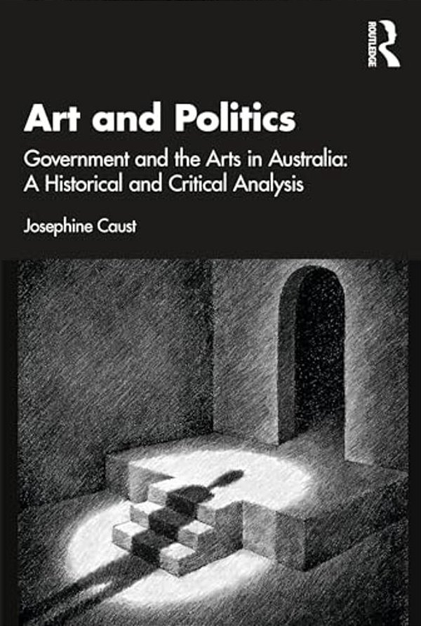 Art And Politics: Government And The Arts In Australia: A Historical And Critical Analysis-..