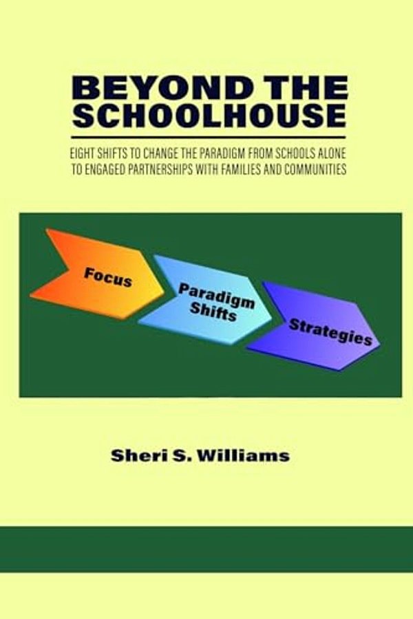 Beyond The Schoolhouse: Eight Shifts To Change The Paradigm From Schools Alone To Engaged Partnerships With Families And Communities-..