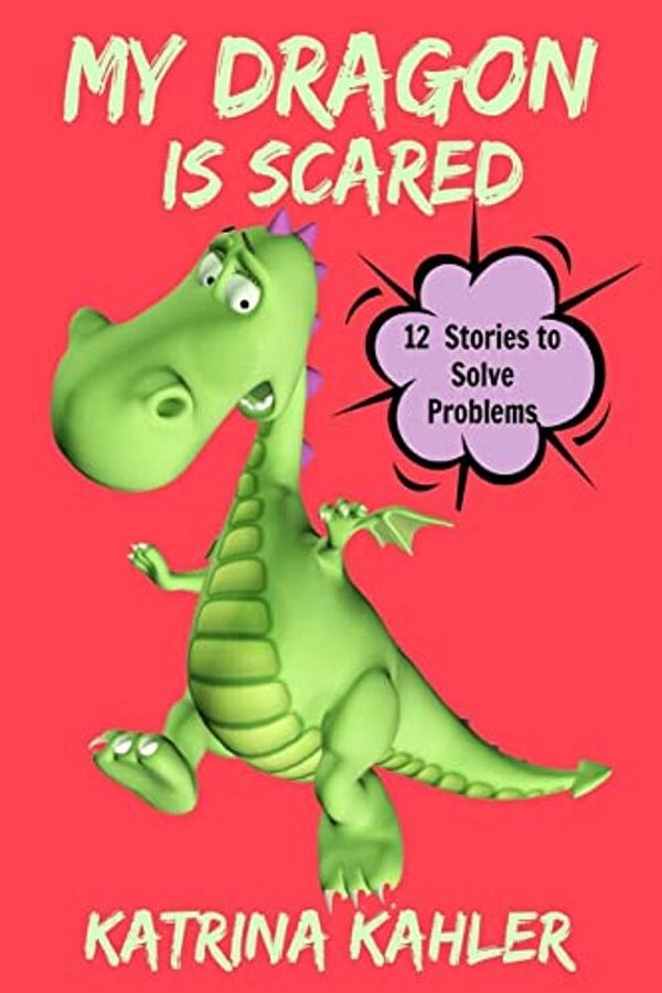 My Dragon Is Scared: 12 Rhyming Stories To Help With Toddler Fears: Perfect For Early Readers Or To Read With Your Child At Bedtime-..