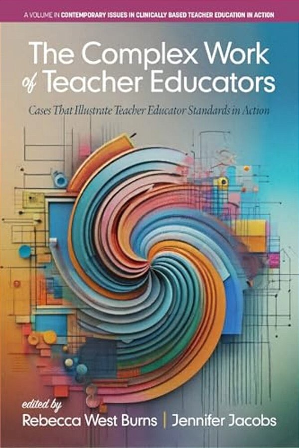 The Complex Work Of Teacher Educators: Cases That Illustrate Teacher Educator Standards In Action-..