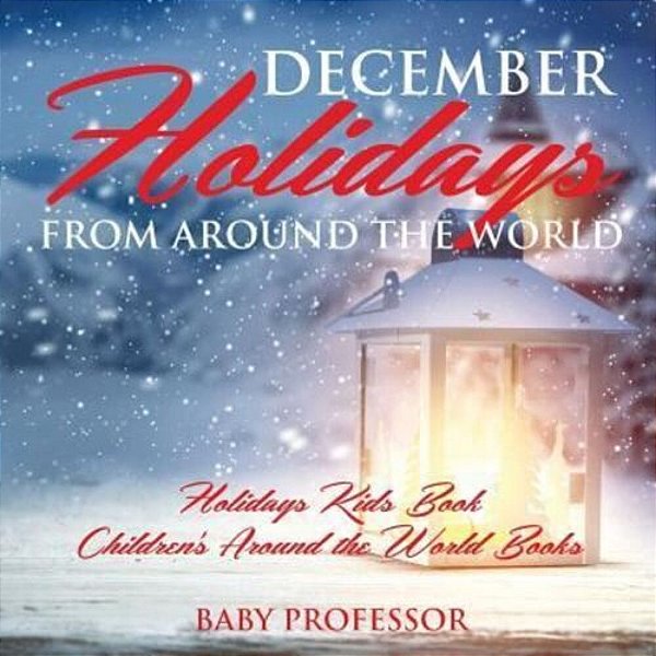 December Holidays From Around The World - Holidays Kids Book Children's Around The World Books-..