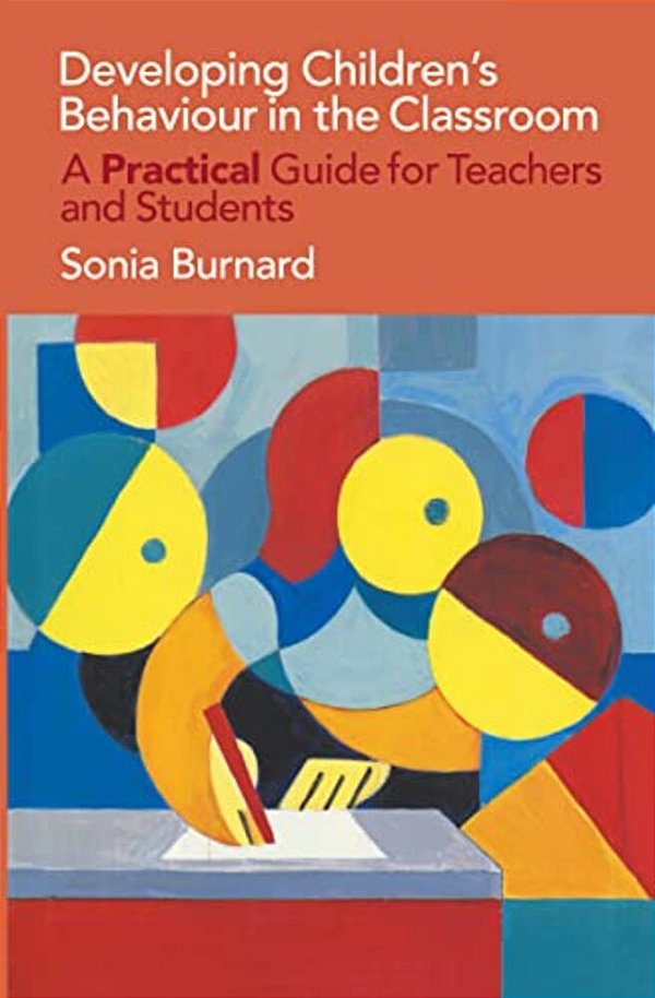 Developing Children's Behaviour In The Classroom: A Practical Guide For Teachers And Students-..