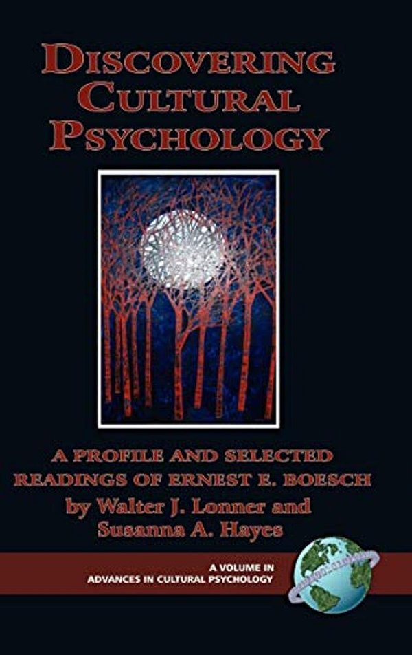 Discovering Cultural Psychology: A Profile And Selected Readings Of Ernest E. Boesch-..