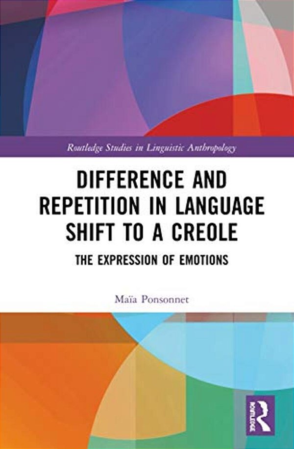 Difference And Repetition In Language Shift To A Creole: The Expression Of Emotions-..
