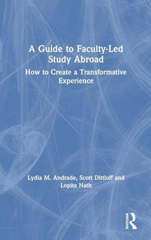 A Guide To Faculty-Led Study Abroad: How To Create A Transformative Experience-..