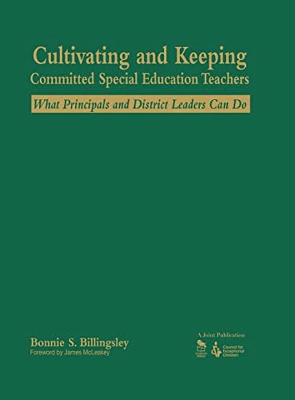 Cultivating And Keeping Committed Special Education Teachers: What Principals And District Leaders Can Do-..
