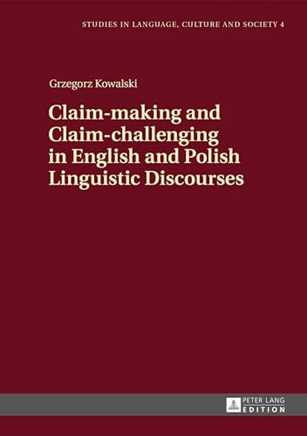 Claim-Making And Claim-Challenging In English And Polish Linguistic Discourses-..