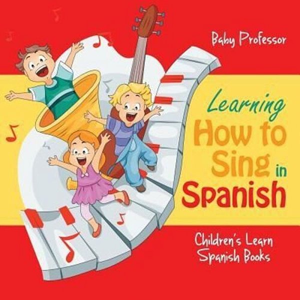 Learning How To Sing In Spanish Children's Learn Spanish Books-..