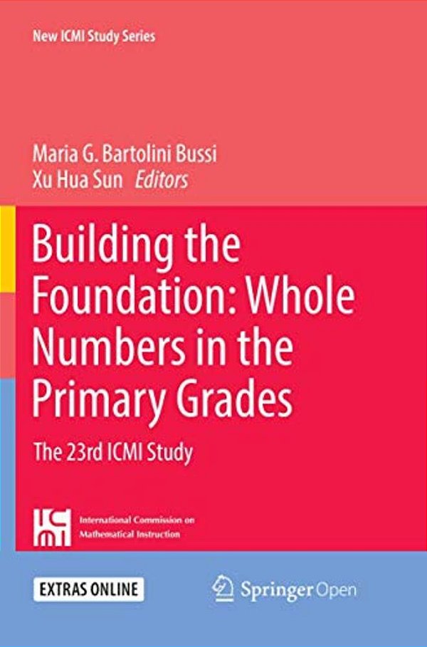 Building The Foundation: Whole Numbers In The Primary Grades: The 23Rd Icmi Study-..