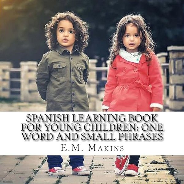 Spanish Learning Book For Young Children: One Word And Small Phrases-..