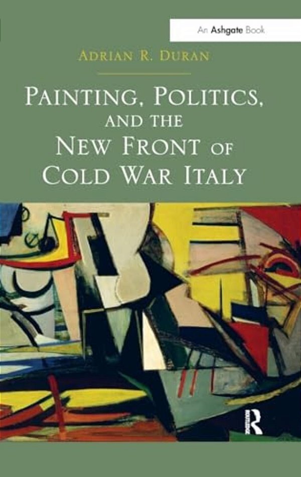 Painting, Politics, And The New Front Of Cold War Italy-..