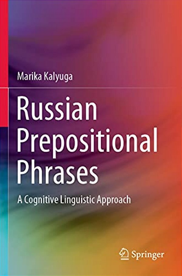 Russian Prepositional Phrases: A Cognitive Linguistic Approach-..