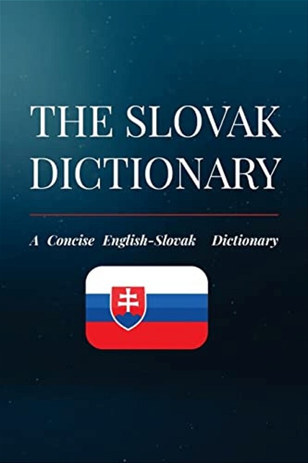 The Slovak Dictionary: A Concise English-Slovak Dictionary-..
