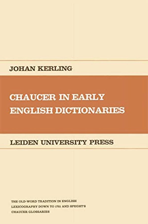 Chaucer In Early English Dictionaries: The Old-World Tradition In English Lexicography-..