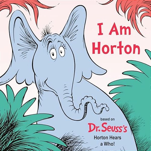 I Am Horton: Based On Dr. Seuss's Horton Hears A Who-..