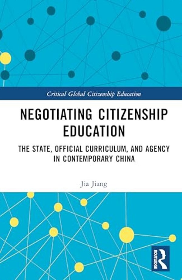 Negotiating Citizenship Education: The State, Official Curriculum, And Agency In Contemporary China-..