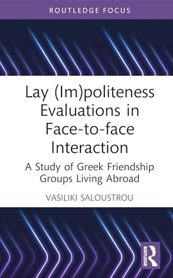 Lay (Im)politeness Evaluations In Face-To-face Interaction: A Study Of Greek Friendship Groups Living Abroad-..